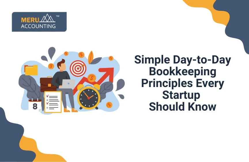 Essential Day-to-Day Bookkeeping Principles for Startups. 4 Basic Day to Day Bookkeeping Principles.