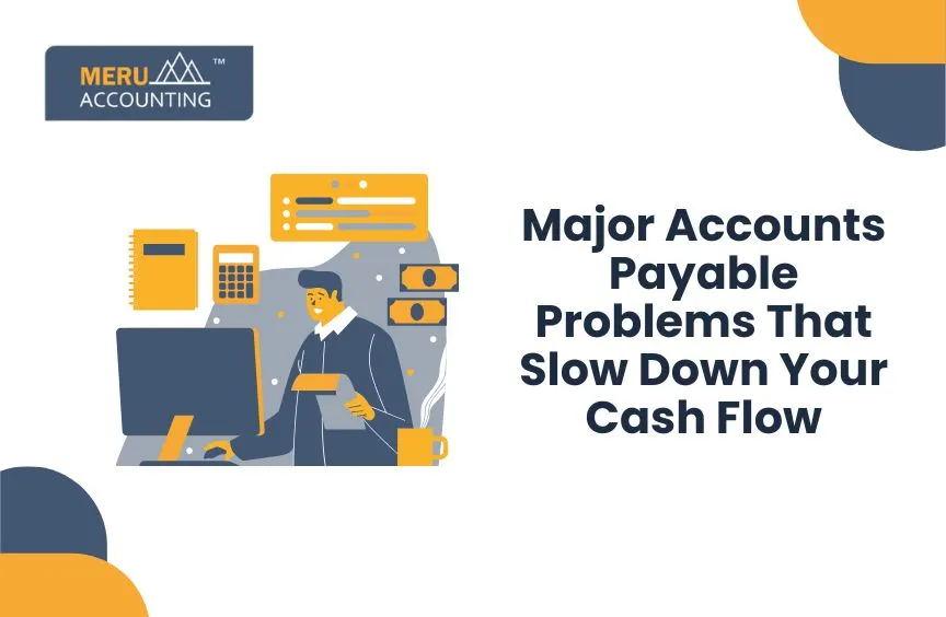Major Accounts Payable Problems That Slow Down Your Cash Flow