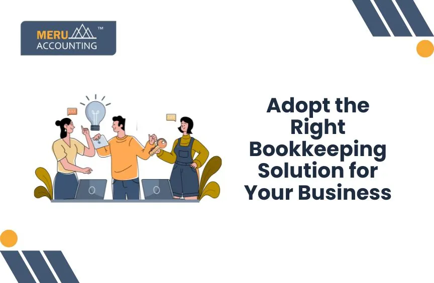 How to Choose the Right Bookkeeping Solution for Your Business 3 Adopt the right bookkeeping solution for your business.