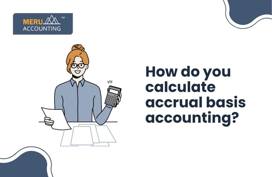 How do you calculate accrual basis accounting? 7 How do you calculate accrual basis accounting?