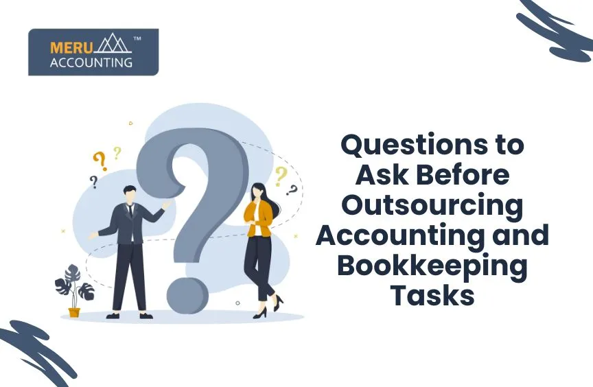 Questions to Ask When Outsourcing Accounting or Bookkeeping? 6 Questions to Ask When Outsourcing Accounting or Bookkeeping?