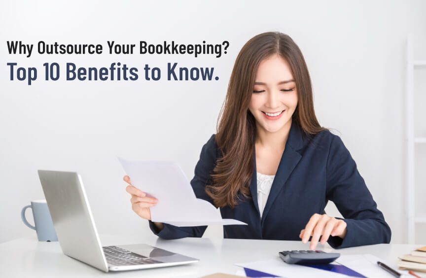 Why Outsource Your Bookkeeping? - Top 10 Benefits to Know