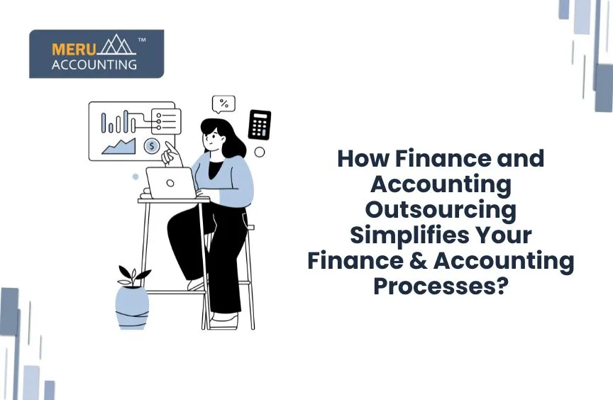 How Outsourcing Simplifies Your Finance & Accounting processes? 7 How Outsourcing Simplifies Your Finance & Accounting processes?