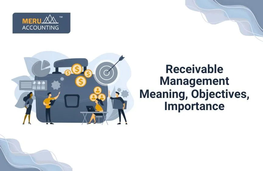 Receivable Management: Meaning, Objectives, Importance. 7 Receivable Management: Meaning, Objectives, Importance.