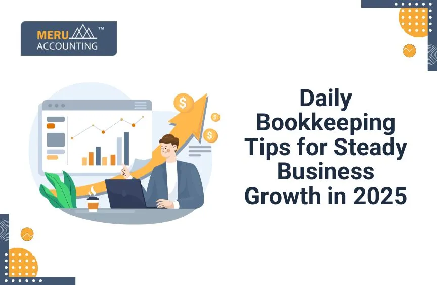 Daily Bookkeeping Tips for Steady Business Growth in 2025 2 Daily Bookkeeping Tips for Steady Business Growth in 2025