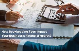 How Bookkeeping Fees Impact Your Business’s Financial Health?