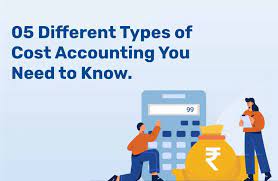 05 Different Types of Cost Accounting You Need to Know.