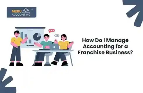 How Do I Manage Accounting for a Franchise Business?