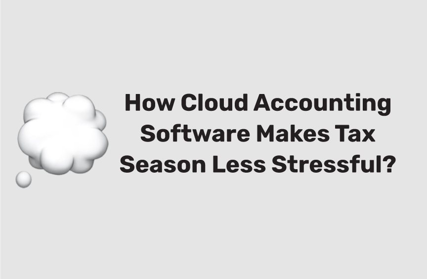 How Cloud Accounting Software Makes Tax Season Less Stressful?