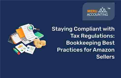 Staying Compliant with Tax Regulations: Bookkeeping Best Practices for Amazon Sellers. 10 amazon bookkeeping software