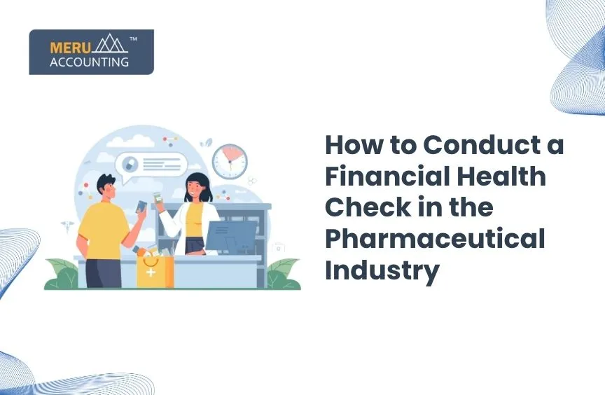 How to Conduct a Financial Health Check in the Pharmaceutical Industry 10 How to Conduct a Financial Health Check in the Pharmaceutical Industry