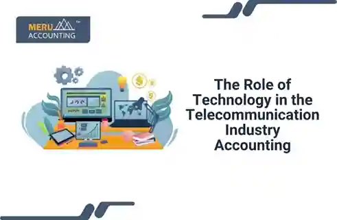 The Role of Technology in Telecommunication Industry Accounting