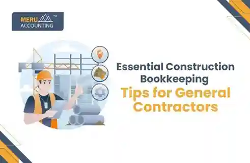 Essential Construction Bookkeeping Tips for General Contractors 5 Essential Construction Bookkeeping Tips for General Contractors