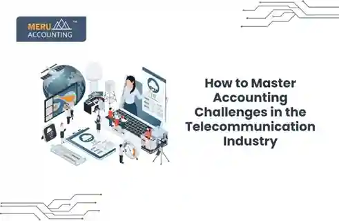 How to Master Accounting Challenges in the Telecommunication Industry 3 telecommunication industry accounting