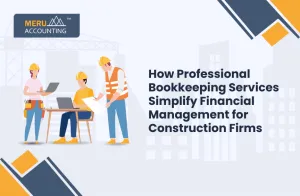 How Professional Bookkeeping Services Simplify Financial Management for Construction Firms