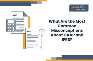 What Are the Most Common Misconceptions About GAAP and IFRS?