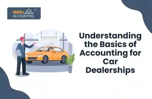 Understanding the Basics of Accounting for Car Dealerships