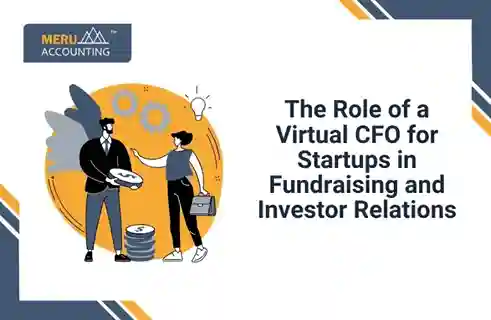 The Role of a Virtual CFO for Startups in Fundraising and Investor Relations 5 The Role of a Virtual CFO for Startups in Fundraising and Investor Relations