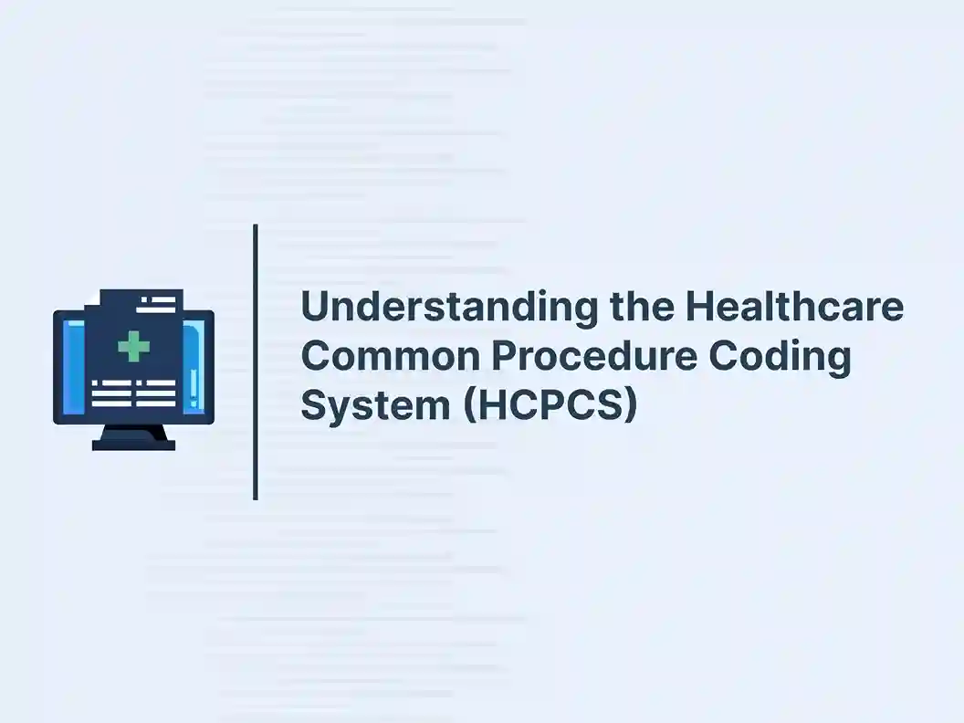Understanding the Healthcare Common Procedure Coding System (HCPCS)