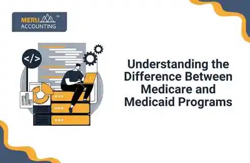 Understanding the Difference Between Medicare and Medicaid Programs