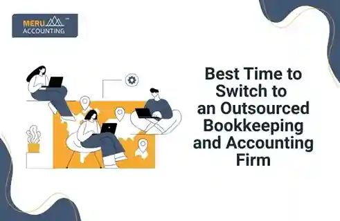 Best Time to Switch to an Outsourced Bookkeeping and Accounting Firm 9 Best Time to Switch to an Outsourced Bookkeeping and Accounting Firm