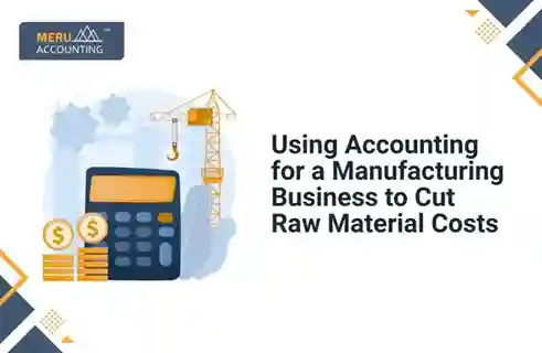 Using Accounting for a Manufacturing Business to Cut Raw Material Costs 2 Using Accounting for a Manufacturing Business to Cut Raw Material Costs