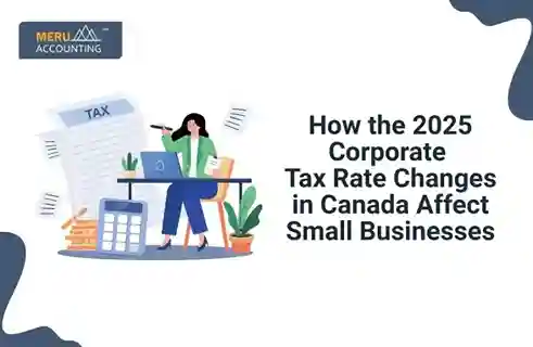 How the 2025 Corporate Tax Rate Changes in Canada Affect Small Businesses 1 How the 2025 Corporate Tax Rate Changes in Canada Affect Small Businesses