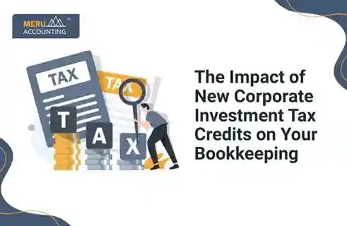 The Impact of New Corporate Investment Tax Credits on Your Bookkeeping 6 The Impact of New Corporate Investment Tax Credits on Your Bookkeeping