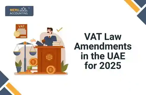 VAT Law Amendments in the UAE for 2025 3 VAT Law Amendments in the UAE for 2025