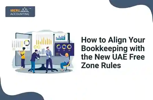 How to Align Your Bookkeeping with the New UAE Free Zone Rules 13 How to Align Your Bookkeeping with the New UAE Free Zone Rules