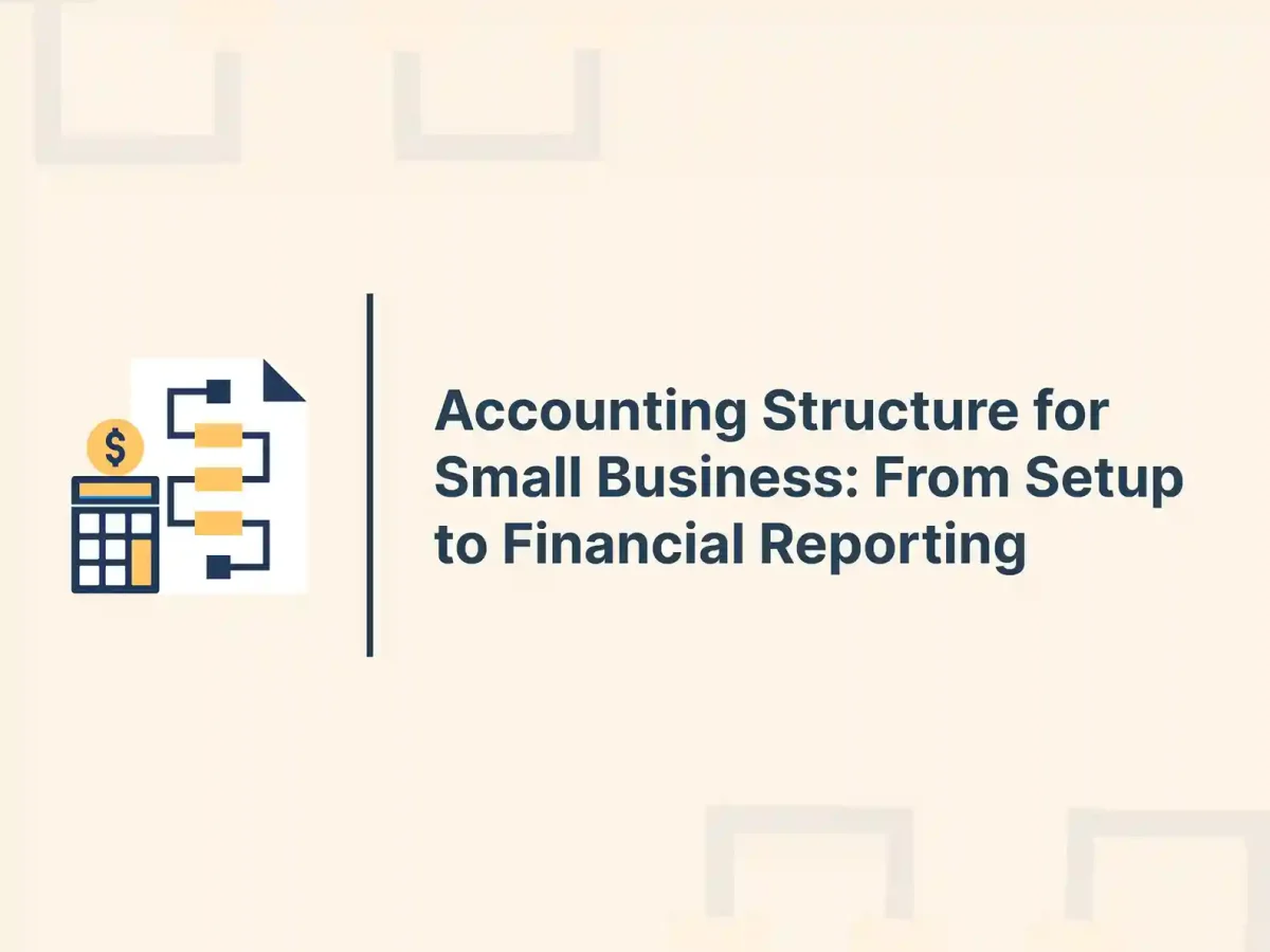 Accounting Structure for Small Business: From Setup to Financial Reporting 15 Accounting Structure for Small Business: From Setup to Financial Reporting