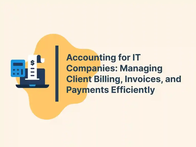 Accounting for IT Companies: Managing Client Billing, Invoices, and Payments Efficiently