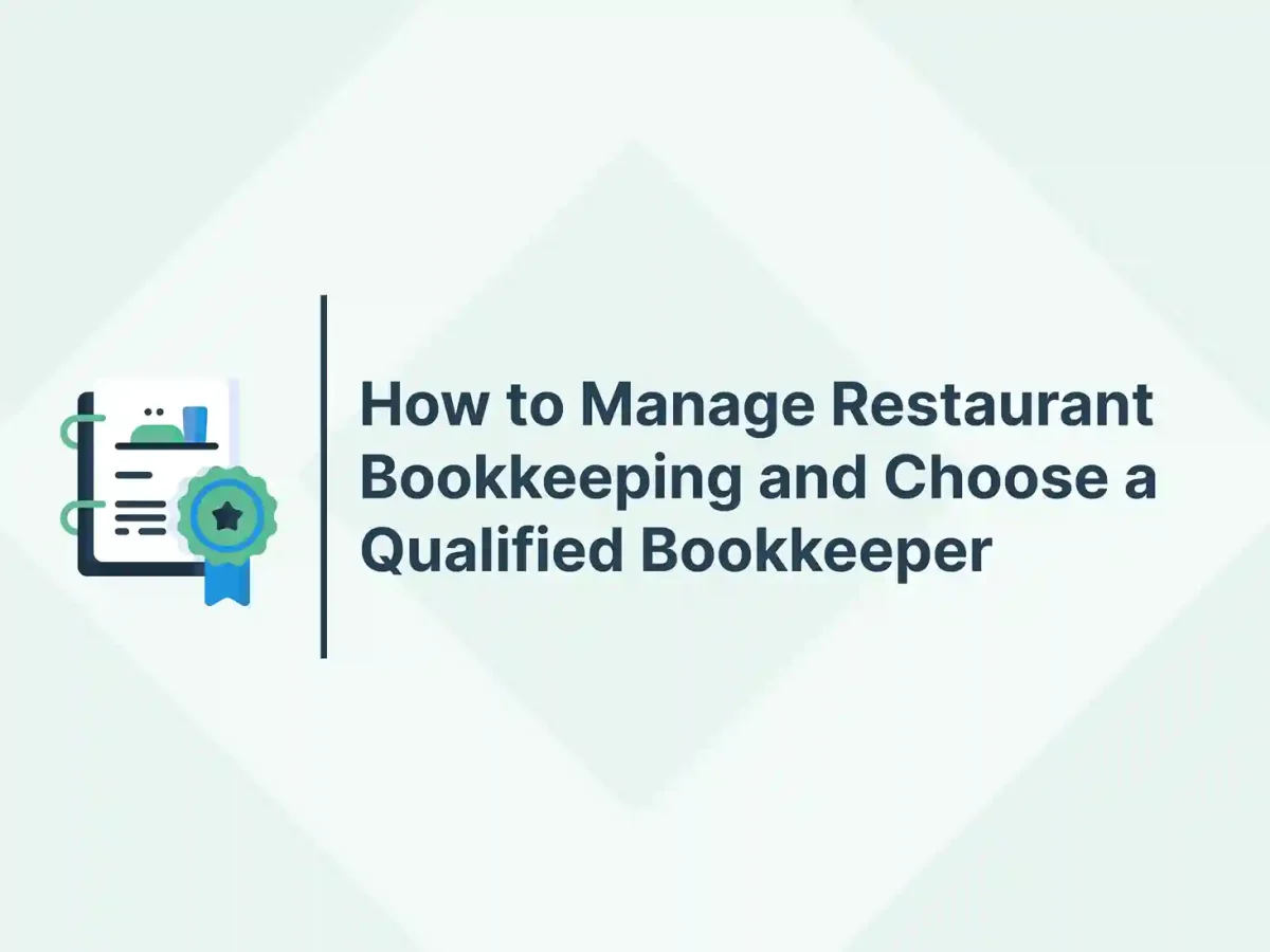 How to Manage Restaurant Bookkeeping and Choose a Qualified Bookkeeper