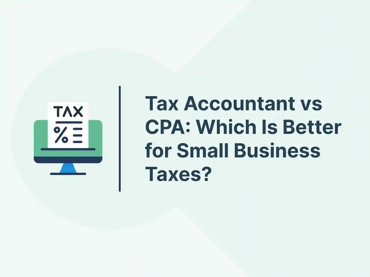 Tax Accountant vs CPA: Which Is Better for Small Business Taxes?