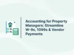 Accounting for Property Managers: Streamline W-9s, 1099s & Vendor Payments