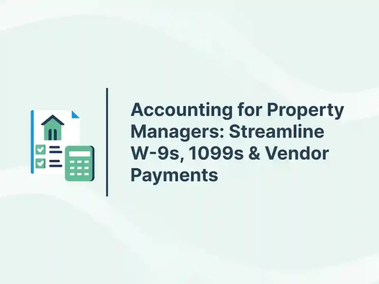 Accounting for Property Managers: Streamline W-9s, 1099s & Vendor Payments