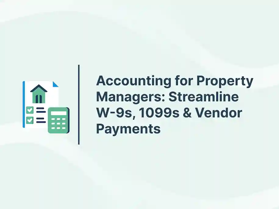 Accounting for Property Managers: Streamline W-9s, 1099s & Vendor Payments 13 Accounting for Property Managers: Streamline W-9s, 1099s & Vendor Payments
