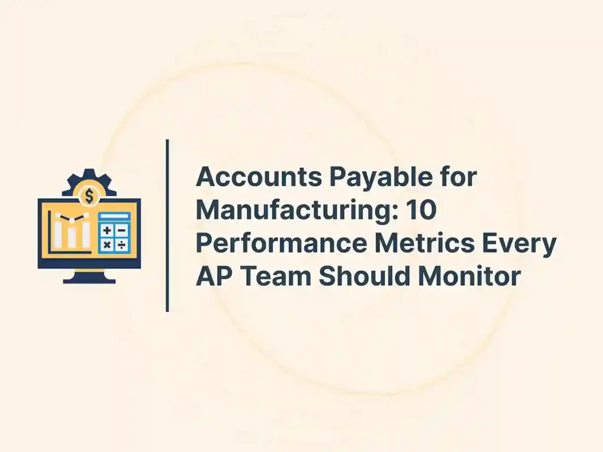 Accounts Payable for Manufacturing: 10 Performance Metrics Every AP Team Should Monitor 11 Accounts Payable for Manufacturing: 10 Performance Metrics Every AP Team Should Monitor