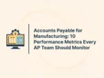 Accounts Payable for Manufacturing: 10 Performance Metrics Every AP Team Should Monitor