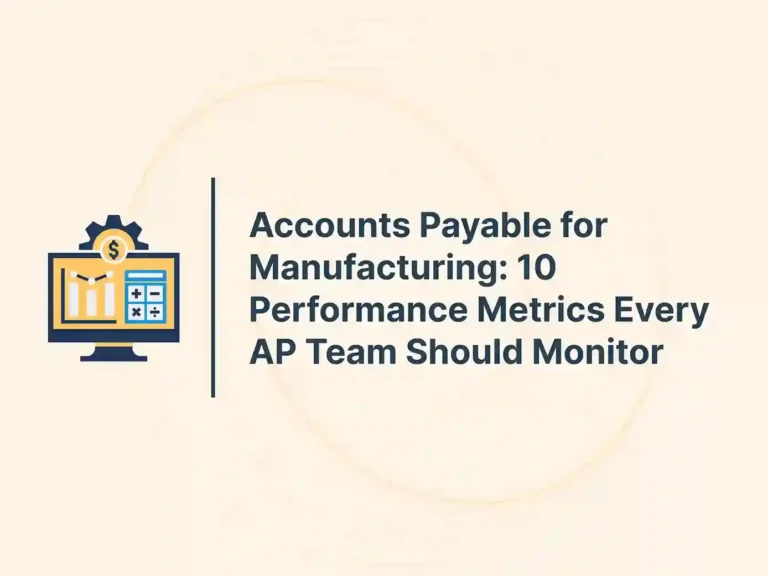 Accounts Payable for Manufacturing: 10 Performance Metrics Every AP Team Should Monitor