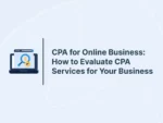 CPA for Online Business: How to Evaluate CPA Services for Your Business