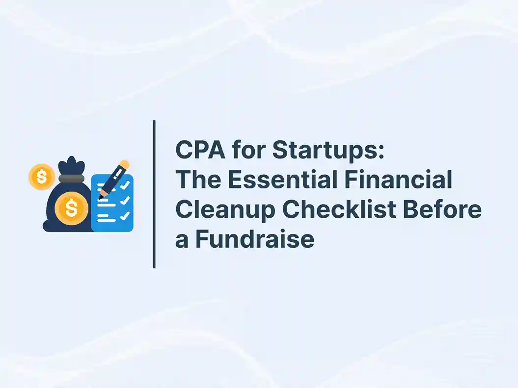 Bookkeeping for Startups: How to Prepare Your Books for Fundraising in 2026 19 CPA for Startups_ The Essential Financial Cleanup Checklist Before a Fundraise