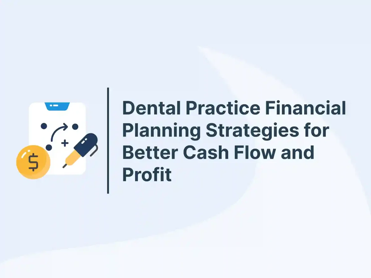 Dental Practice Financial Planning Strategies for Better Cash Flow and Profit 7 Dental Practice Financial Planning Strategies for Better Cash Flow and Profit