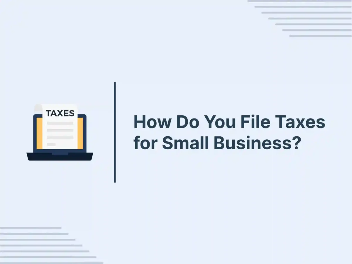 How Do You File Taxes for Small Business? 15 How Do You File Taxes for Small Business