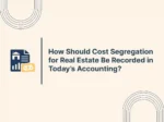 How Should Cost Segregation for Real Estate Be Recorded in Today’s Accounting?