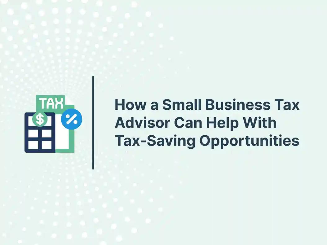 How a Small Business Tax Advisor Can Help With Tax-Saving Opportunities 5 How a Small Business Tax Advisor Can Help With Tax-Saving Opportunities