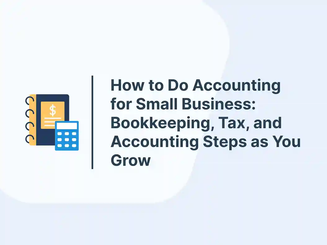 How to Do Accounting for Small Business: Bookkeeping, Tax, and Accounting Steps as You Grow 3 How to Do Accounting for Small Business: Bookkeeping, Tax, and Accounting Steps as You Grow