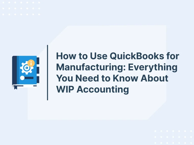 How to Use QuickBooks for Manufacturing: Everything You Need to Know About WIP Accounting