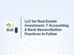 LLC for Real Estate Investment: 7 Accounting & Bank Reconciliation Practices to Follow