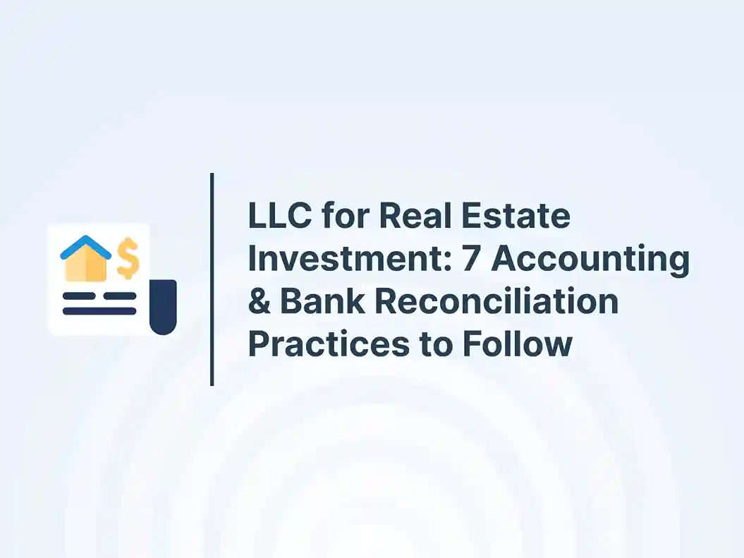 LLC for Real Estate Investment: 7 Accounting & Bank Reconciliation Practices to Follow 9 LLC for Real Estate Investment_ 7 Accounting & Bank Reconciliation Practices to Follow